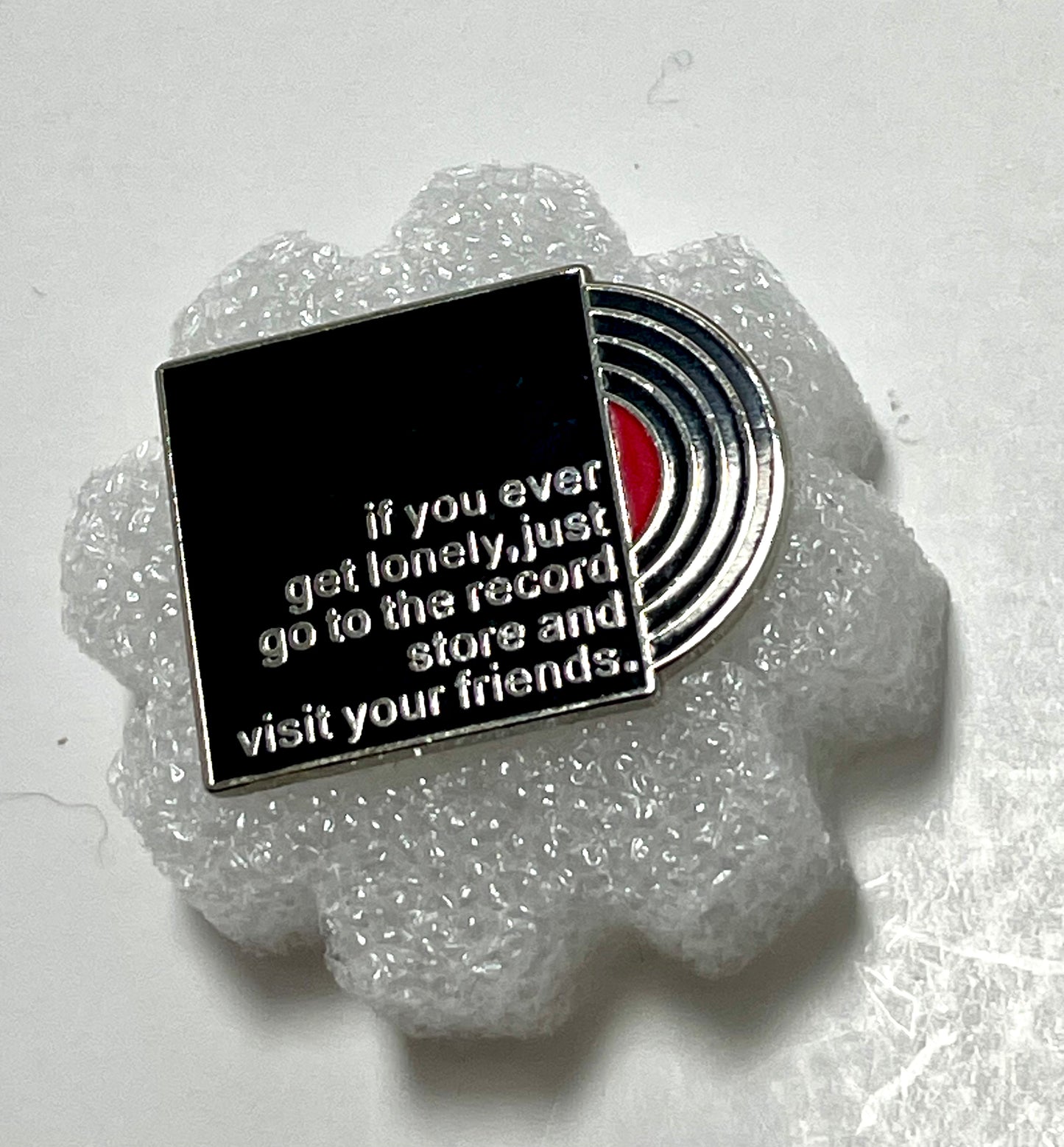 "If You Ever Get Lonely, Just Go To The Record Store & Visit Your Friends" Record Enamel Pin