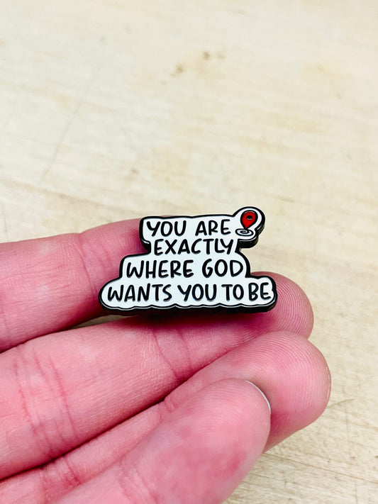 "You Are Exactly Where God Wants You to Be" Enamel Pin – Encouraging Faith Quote | Faithfully Rooted by Mad Mellow